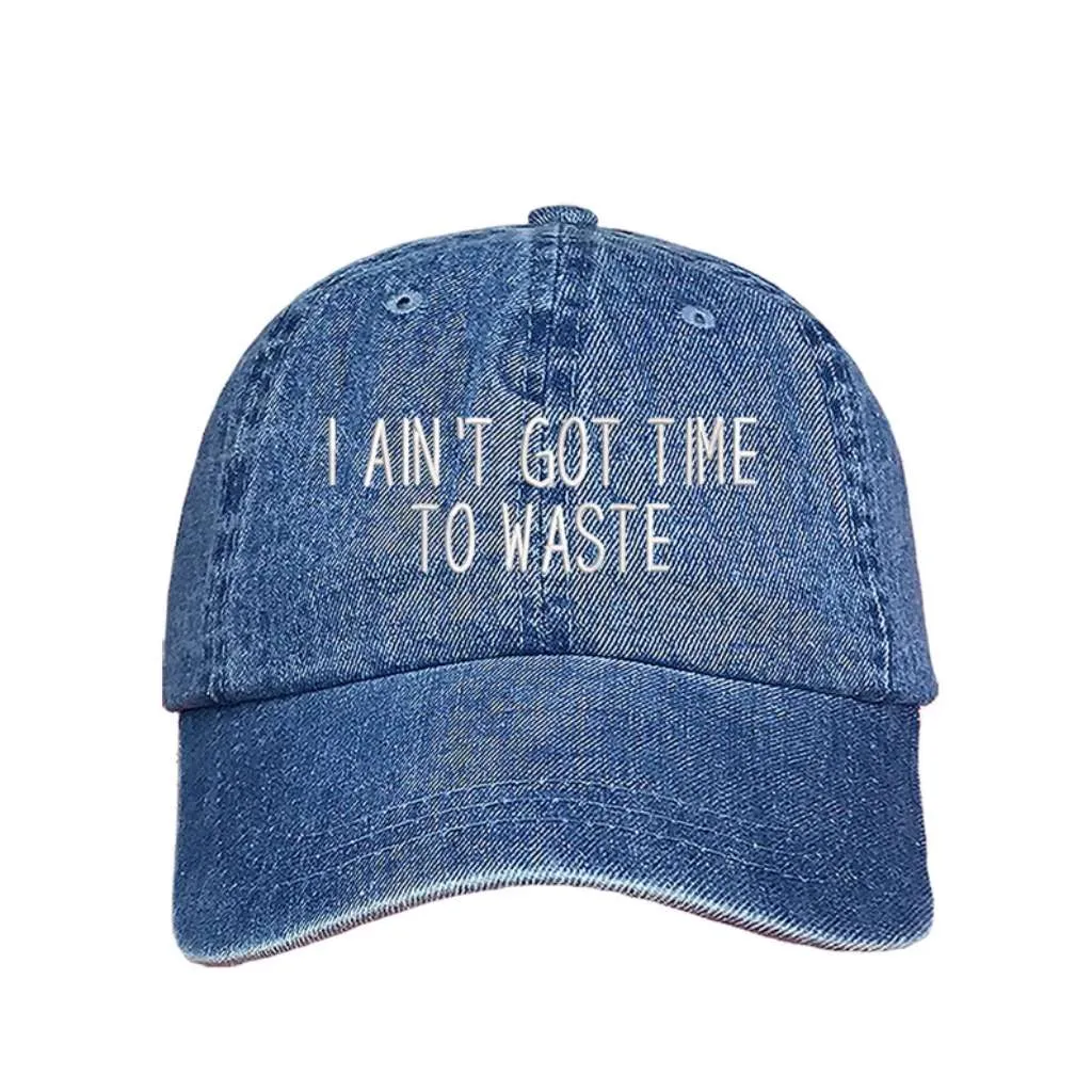 I Ain't Got Time To Waste Embroidered Baseball Hat