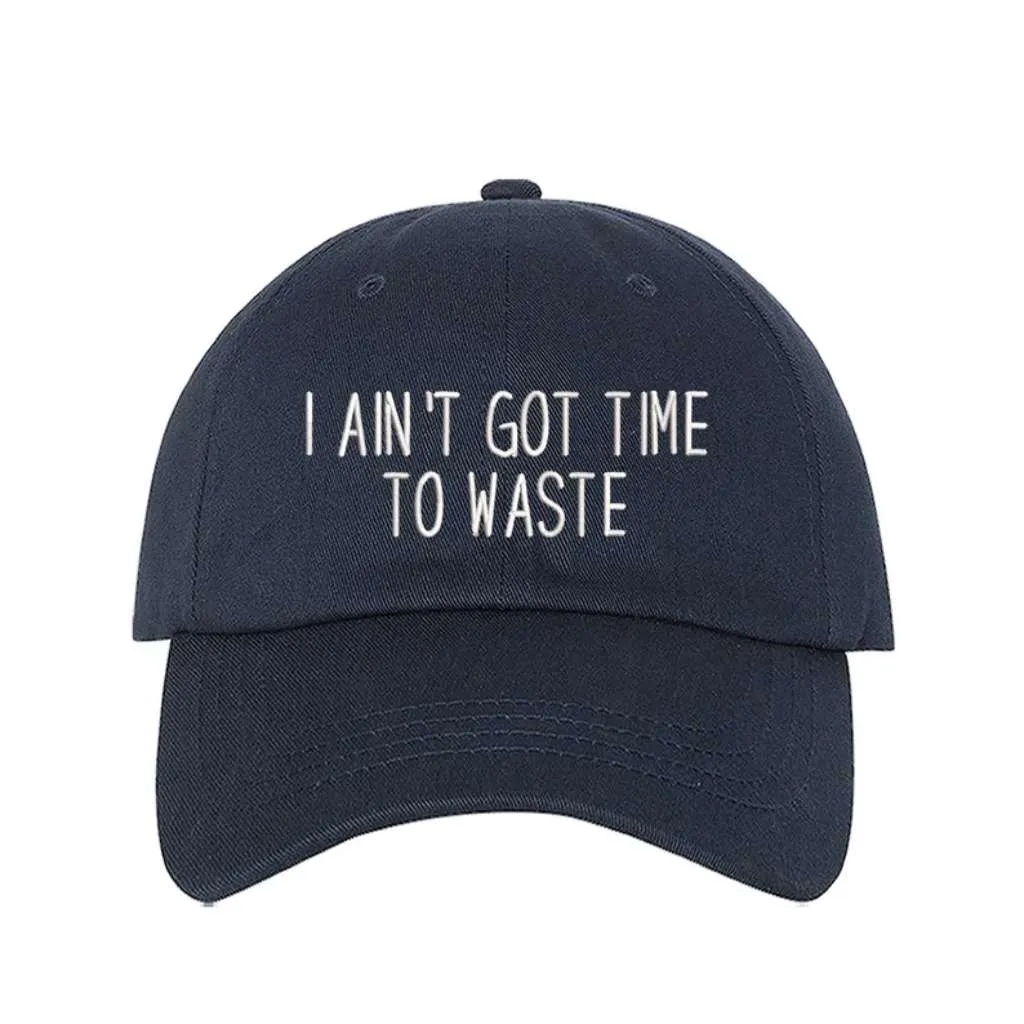 I Ain't Got Time To Waste Embroidered Baseball Hat