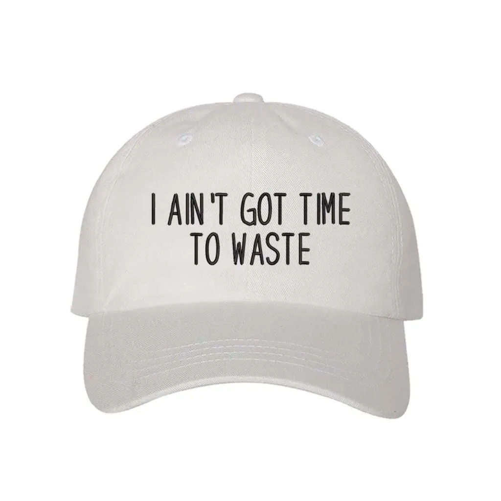 I Ain't Got Time To Waste Embroidered Baseball Hat