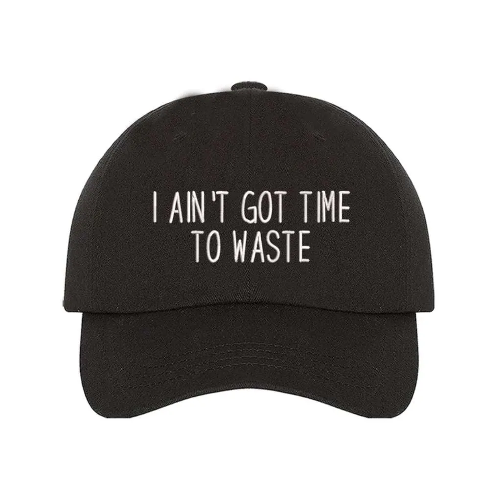 I Ain't Got Time To Waste Embroidered Baseball Hat