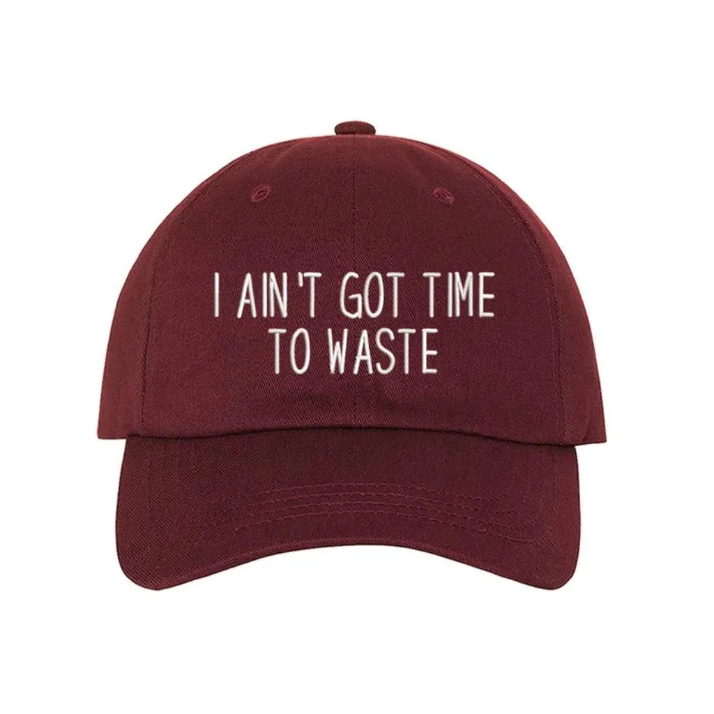 I Ain't Got Time To Waste Embroidered Baseball Hat