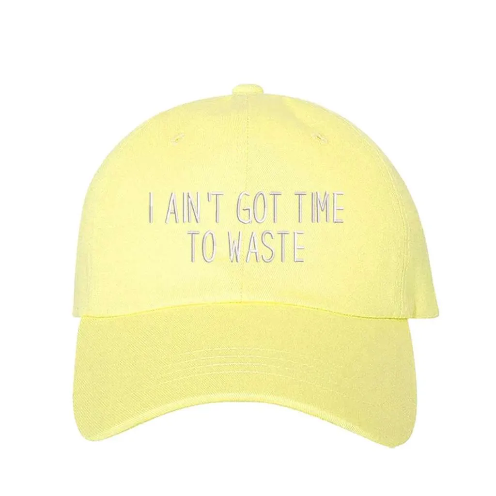 I Ain't Got Time To Waste Embroidered Baseball Hat