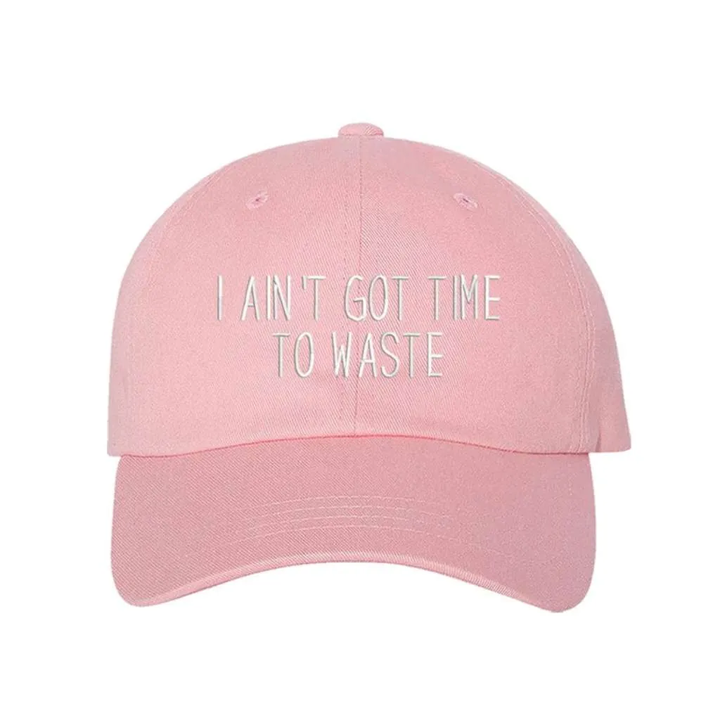 I Ain't Got Time To Waste Embroidered Baseball Hat