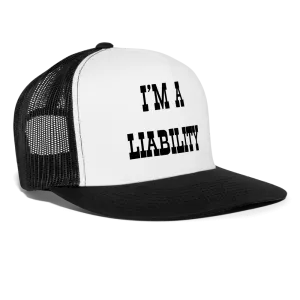“I’m A Liability”-Trucker Cap