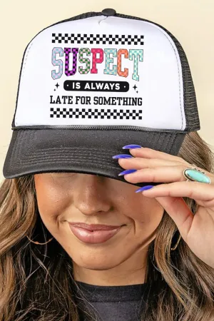 Suspect Is Always Late Foam Mesh Back Trucker Cap